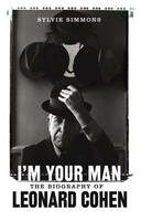 I'm Your Man: The Biography of Leonard Cohen - Sylvie Simmons