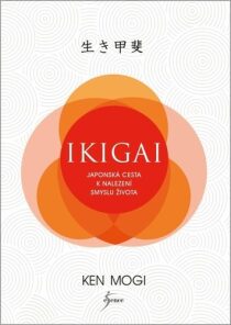 Ikigai Japonská cesta k nalezení smyslu života - Ken Mogi
