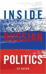 Inside Russian Politics - Bacon Edwin