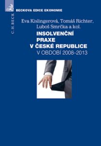 Insolvenční praxe v České republice v období 2008-2013 - Eva Kislingerová, ...
