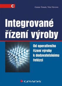 Integrované řízení výroby - Od operativního řízení výroby k dodavatelskému řetězci - Gustav Tomek,Věra Vávrová