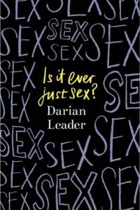 Is It Ever Just Sex? - Darian Leader