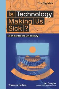Is Technology Making Us Sick? - Ian Douglas,Matthew Taylor