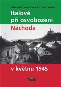 Italové při osvobození Náchoda v květnu 1945 - Václav Sádlo, ...