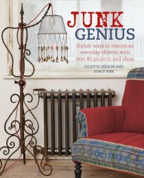 Junk Genius: Stylish ways to repurpose everyday objects, with over 80 projects and ideas - Juliette Goggin,Stacy Sirk
