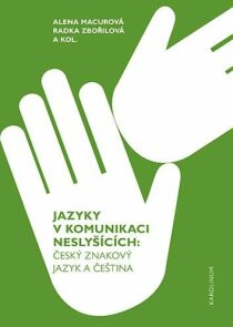 Jazyky v komunikaci neslyšících - Český znakový jazyk a čeština - Alena Macurová, ...