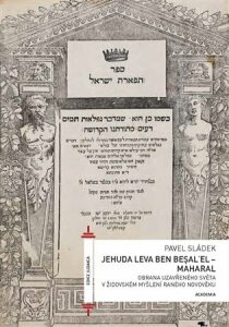 Jehuda Leva ben Besalel - Maharal : Obrana uzavřeného světa v židovském myšlení raného novověku - Pavel Sládek