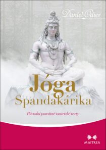 Jóga Spandakárika - Původní posvátné tantrické texty - Daniel Odier
