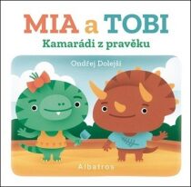 Kamarádi z Pravěku: Mia a Tobi - kolektiv autorů, ...