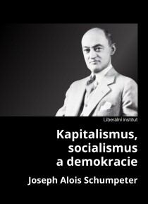 Kapitalismus, socialismus a demokracie - Joseph A. Schumpeter