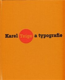 Karel Teige a typografie - Karel Srp, Lenka Bydžovská, ...