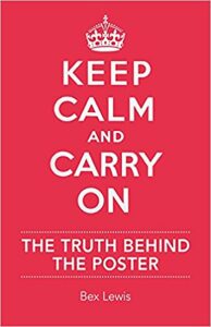 Keep Calm and Carry on: The Truth Behind the Poster - Lewis Bex