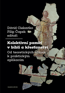 Kolektivní paměť v bibli a křesťanství - Filip Čapek,David Cielontko