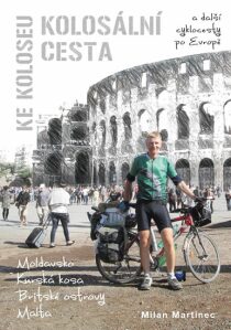 Kolosální cesta ke Koloseu a další cyklocesty po Evropě - Milan Martinec