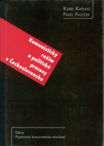 Komunistický režim a politické procesy v Československu - Karel Kaplan,Pavel Paleček