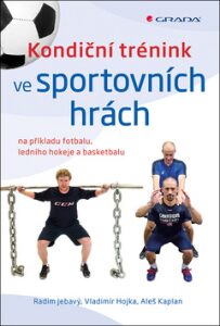 Kondiční trénink ve sportovních hrách na příkladu fotbalu, ledního hokeje a basketbalu - Aleš Kaplan, Radim Jebavý, ...