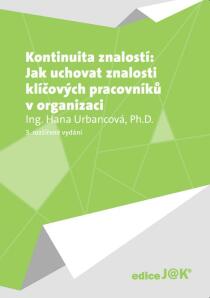 Kontinuita znalostí: Jak uchovat znalosti klíčových pracovníků v organizaci - Hana Urbancová