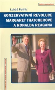 Konzervativní revoluce Margaret Thatcherové a Ronalda Reagana - Lukáš Petřík