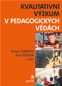 Kvalitativní výzkum v pedagogických vědách - Roman Švaříček, ...
