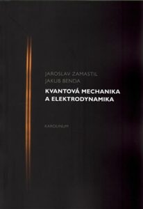 Kvantová mechanika a elektrodynamika - Jakub Benda,Jaroslav Zamastil