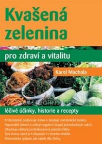 Kvašená zelenina pro zdraví a vitalitu - Karel Machala