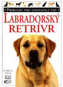 Labradorský retrívr - Bruce Fogle,Tracy Morganová