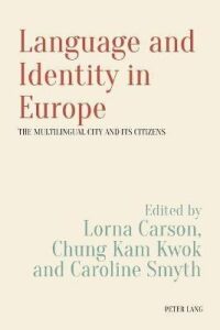 Language and Identity in Europe : The Multilingual City and its Citizens - Carson Lorna