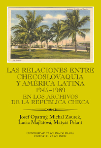 Las relaciones entre Checoslovaquia y América Latina 1945-1989. En los archivos de la República Checa - Josef Opatrný, Michal Zourek, ...