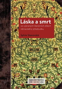Láska a smrt ve vybraných literárních dílech německého středověku - Sylvie Stanovská