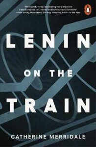 Lenin on the Train - Catherine Merridaleová