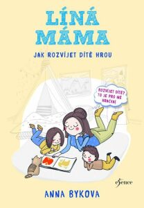 Líná máma Jak rozvíjet dítě hrou - Anna Bykova