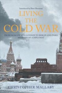 Living the Cold War - Christopher Mallaby