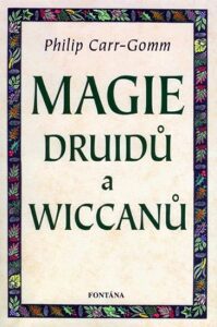 Magie Druidů a Wiccanů - Philip Carr-Gomm