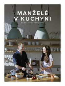 Manželé v kuchyni - Jak žít s chutí a vařit s láskou - Jiří Kuča,Marika Kučová