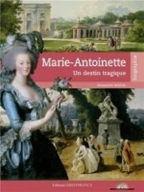 Marie-Antoinette: Un destin tragique - Maral Alexandre