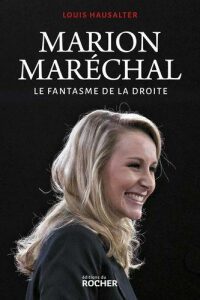 Marion Maréchal: Le fantasme de la droite - Louis Hausalter