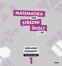 Matematika pro střední školy 1.díl Průvodce pro učitele - M. Cizlerová, ...