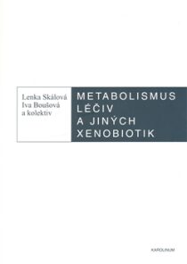 Metabolismus léčiv a jiných xenobiotik - Iva Bpušková,Lenka Skálová