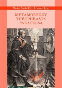 Metamorfózy Theofrasta Paracelsa - Martin Žemla,Pavel Krummer