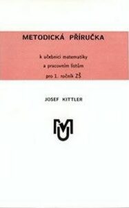 Metodická příručka k učebnici matematiky a pracovním listům pro 1.ročník ZŠ - Josef Kittler