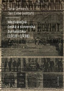 Meziválečná česká a slovenská žurnalistika (1918-1938) - Jana Čeňková,Jan Cebe