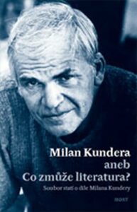 Milan Kundera - Co zmůže literatura - Jiří Kudrnáč,Bohumil Fořt