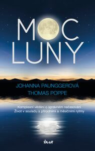 Moc Luny - Komplexní vědění o správném načasování; Život v souladu s přírodními a měsíčími rytmy - Johanna Paunggerová, ...