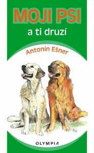 Moji psi a ti druzí - Antonín Ešner