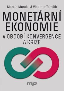 Monetární ekonomie v období krize a konvergence - Vladimír Tomšík, ...