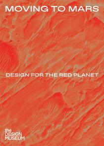 Moving to Mars: Design for the Red Planet - Justin McGuirk,Alex Newson