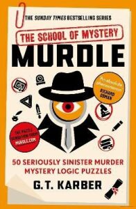 Murdle: The School of Mystery: 50 Seriously Sinister Murder Mystery Logic Puzzles - G. T. Karber