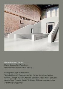 Neues Museum Berlin: By David Chipperfield Architects in Collaboration with Julian Harrap - Kenneth Frampton, ...