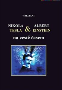 Nikola Tesla a Albert Einstein na cestě časem - Walliant,Karolína Vorlíková
