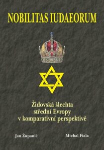 Nobilitas Iudaeorum - Židovská šlechta střední Evropy v komperativní - Jan Županič,Michal Fiala